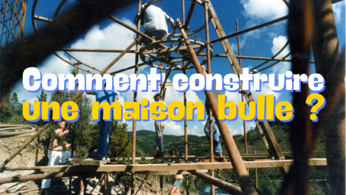 cette image est une vignette pour youtube, le fond est le chantier de construction de la maison bulle de daniel bord dans les pyrénées, avec antti lovag au fond à gauche et daniel quelque part, le photographe est sans doute nicolas bergougnoux, le titre de la vignette est : comment construire une maison bulle