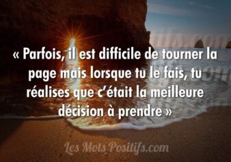 image présentant une citation : "Parfois il est difficile de tourner la page mais lorsque tu le fais, tu réalises que c'était la meilleure décision à prendre", du site Les Mots Positifs.com